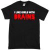 Like Girls With Brains T-Shirt