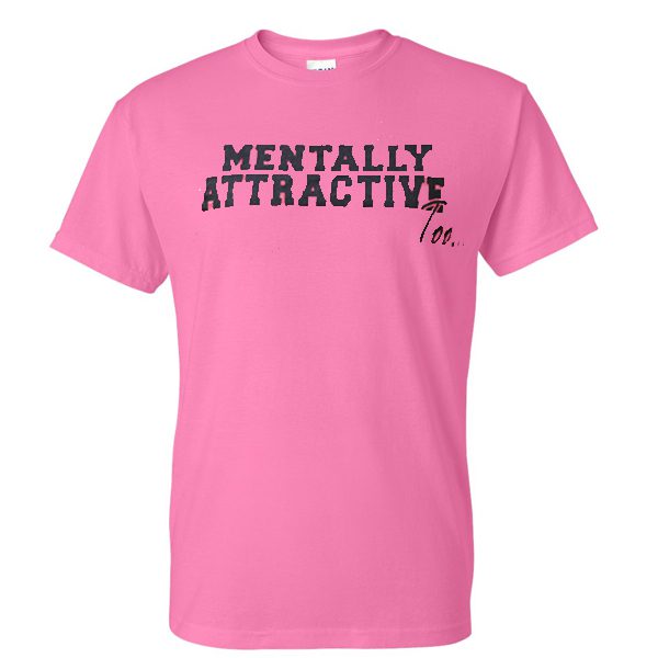 Mentally Attractive Too T-shirt