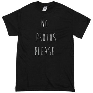 No Photos Please T-shirt
