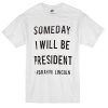 SOMEDAY I will be President T-Shirt