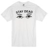 Stay Dead Unisex T-Shirt