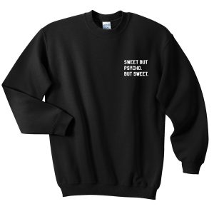 Sweet but Psycho but Sweet Sweatshirt