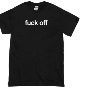 fuck off t-shirt