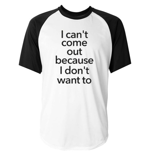 i can't come out quote raglan unisex Baseball T-shirt