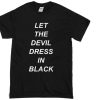let the devil dress in black T-Shirt