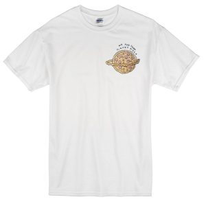 we are from planet pizza T-shirt