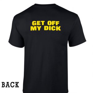 Bestie Boys Get off my dick unisex BACK T-Shirt