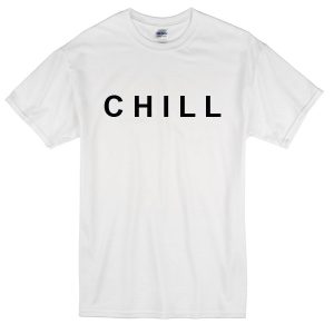 CHILL T-Shirt