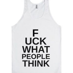 Fuck What People Think Tanktop