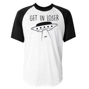 Get In Loser Funny Millennial Raglan T-Shirts