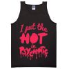 I Put The Hot in Psychotic Tanktop