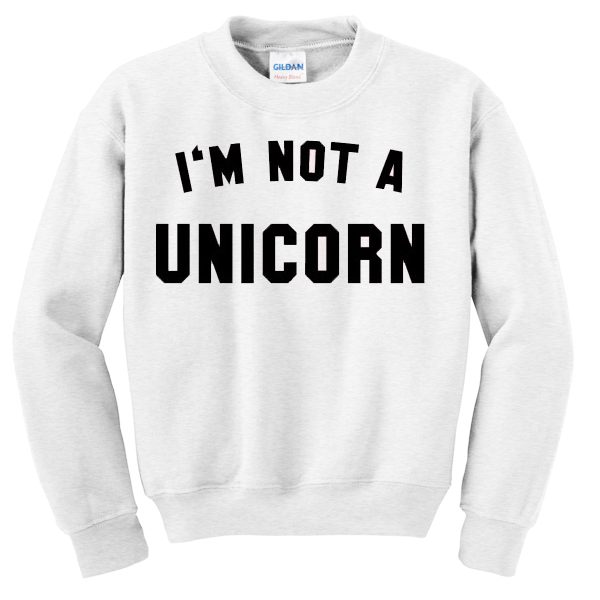 Im Not a Unicorn Sweatshirt