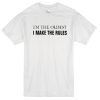 I'm the oldest I make the rules T-shirt