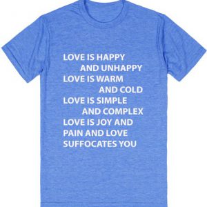 Love is happy and unhappy quote Blue T-shirt