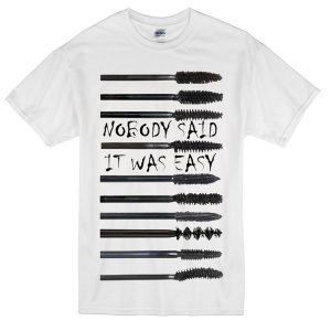 Nobody said it was easy unisex T-Shirt