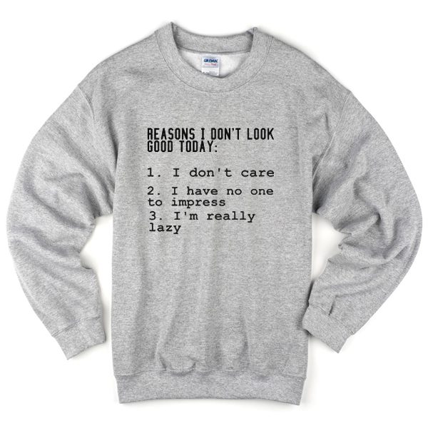 Reasons I don't Look Good Grey Sweatshirt