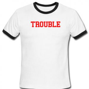 Trouble ringer T-shirt