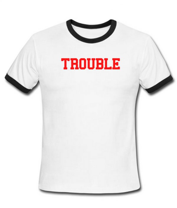 Trouble ringer T-shirt