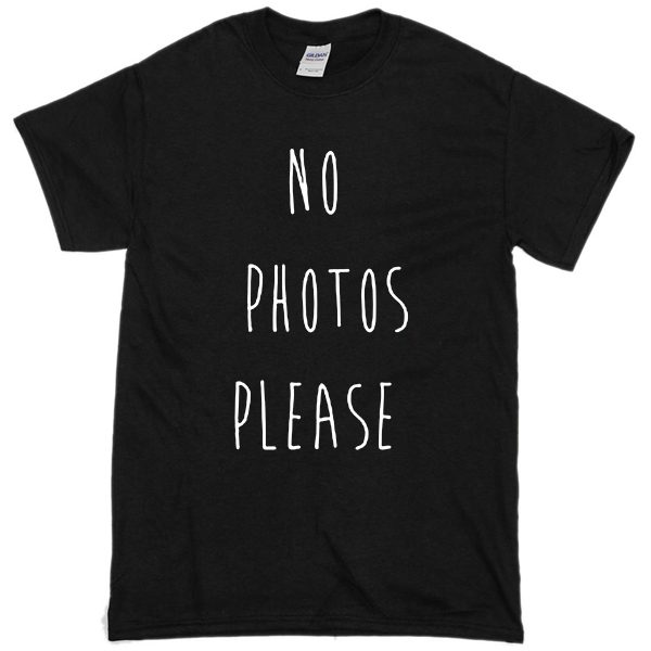 No Photos Please Quotes T-shirt