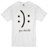 You Decide Emotion Unisex T-shirt