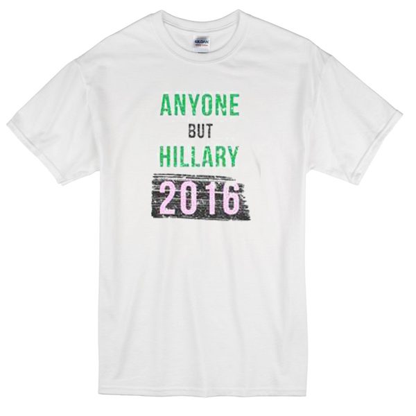 anyone but hillary 2016 T-shirt