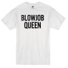 blowjob queen T-Shirt