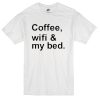 coffee wifi and my bed T-Shirt