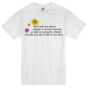 don't ask me about college quotes T-Shirt