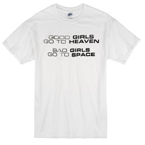 good girls heaven bad girls space T-Shirt