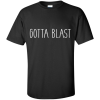 gotta blast T-shirt