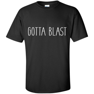 gotta blast T-shirt