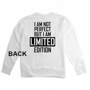i am not perfect but i am limited edition Unisex Sweatshirts
