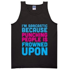 i'm sarcastic because punching people quotes Adult tank top