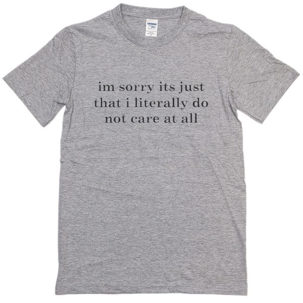 im sorry its just that i literally quote t-SHIRT