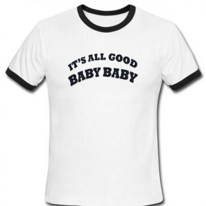 it's all good baby baby unisex ringer t-shirt