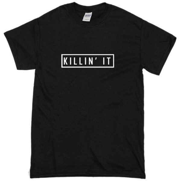 killin it T-Shirt