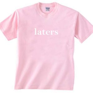 laters light pink T-Shirt