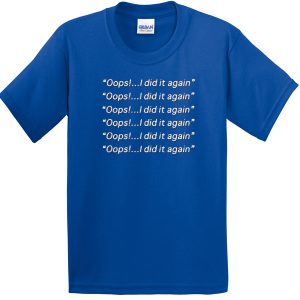 oops i did it again BLUE T-Shirt