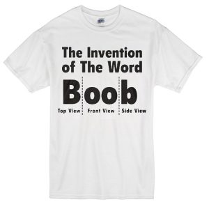 the invention of the word Boob T-Shirt