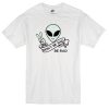 Alien Quote Don't Be Sad Be Rad T-Shirt
