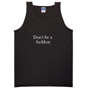 Don't be a fuckboy tank top