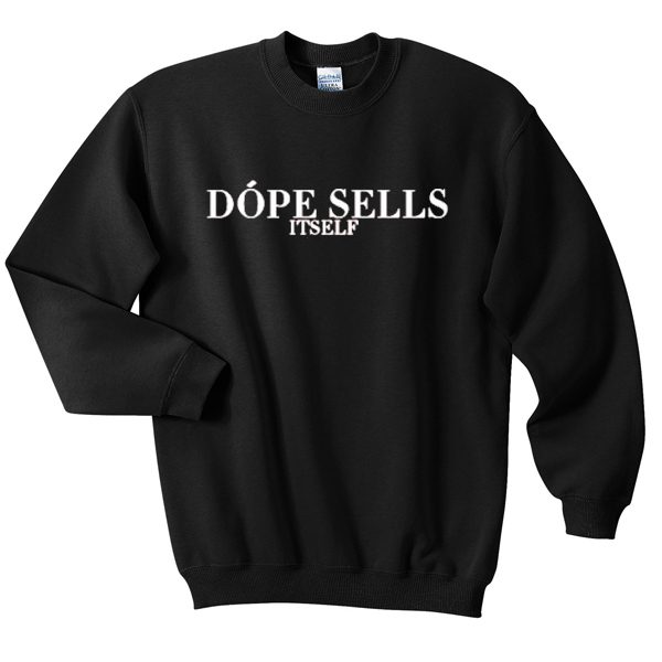 Dope Sells Itself Sweatshirt