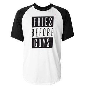 Fries before Guys T-shirt