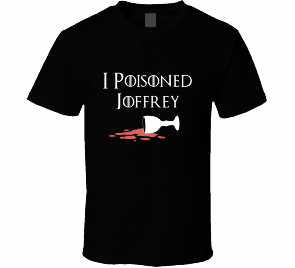 Game of Thrones inspired I poisoned Joffrey t-shirt