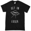 get-in-loser-ufo-t-shirt