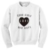 Good Girls love Bad Boys Sweatshirt