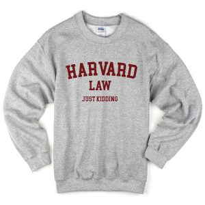 Harvard Law Just Kidding Unisex SweatshirtsHarvard Law Just Kidding Unisex Sweatshirts