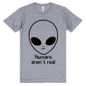 Humans Aren't Real Alien T-shirt