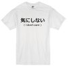 I Dont Care Japanese T-shirt