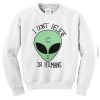 I don't believe in human Sweatshirt